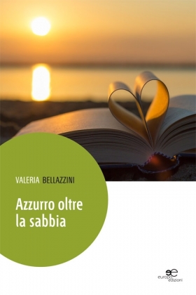 Azzurro oltre la sabbia - Valeria Bellazzini - Europa Edizioni