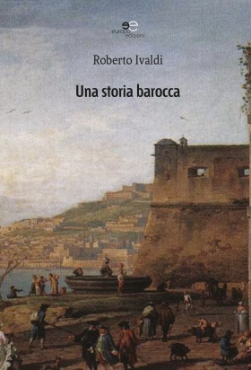 Una storia barocca - Roberto Ivaldi - Europa Edizioni