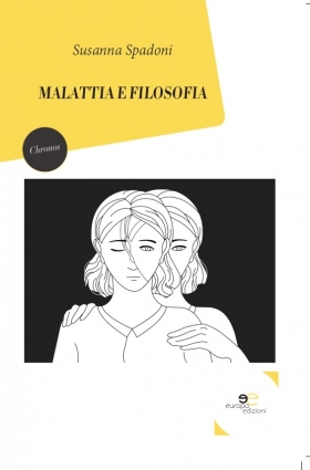 MALATTIA E FILOSOFIA - Susanna Spadoni - Europa Edizioni